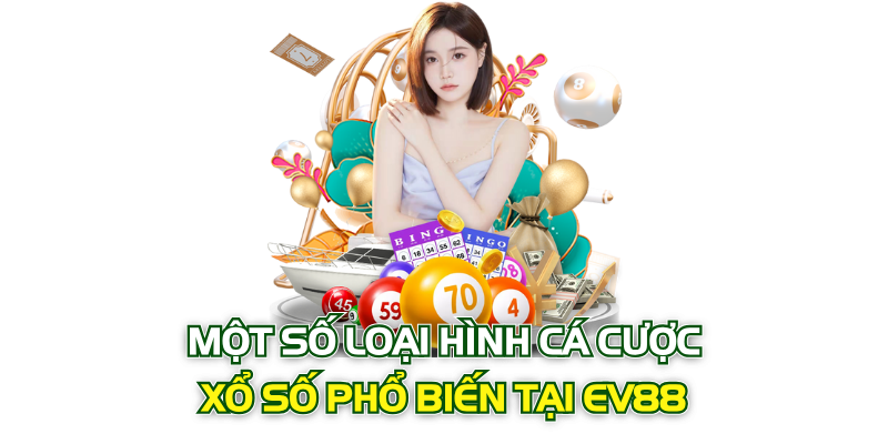 Một số loại hình cá cược xổ số phổ biến tại Ev88